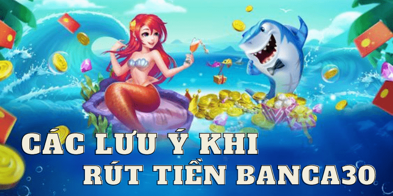 Lưu ý một số điều quan trọng khi rút tiền banca30