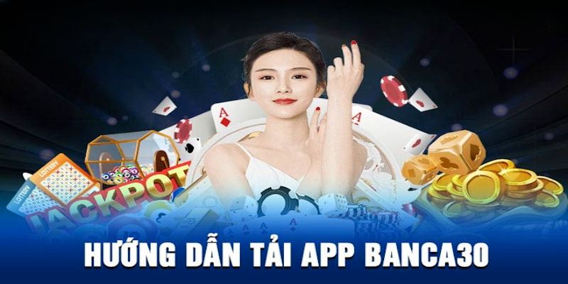 Những lợi ích nhận được khi tải app banca30 