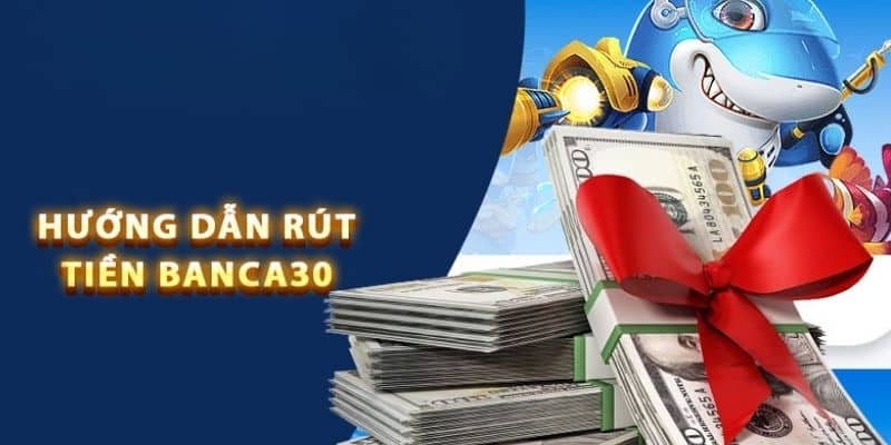 Tuân thủ các quy trình rút tiền của banca30