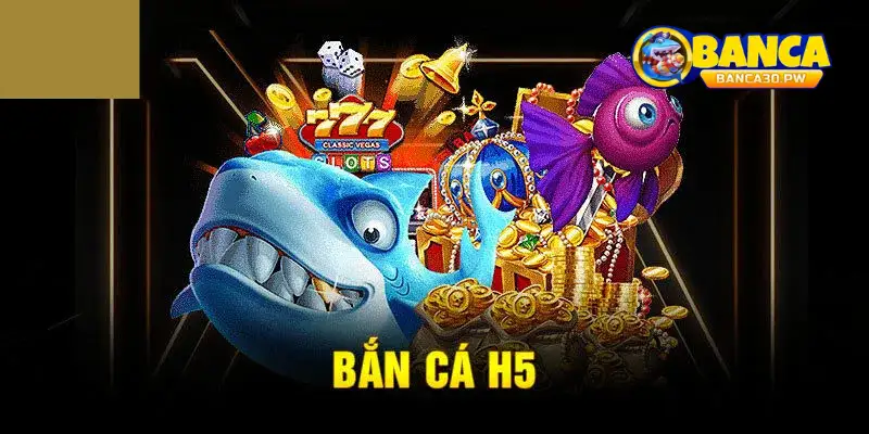 bắn cá h5 banca30